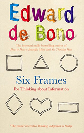 Six Frames: For Thinking About Information by Edward de Bono 9780091924195