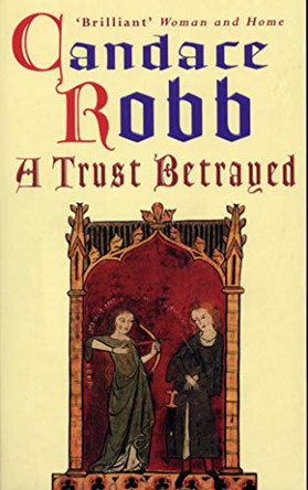 A Trust Betrayed: (Margaret Kerr Trilogy: Book 1) by Candace Robb 9780099410126
