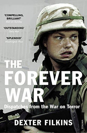 The Forever War: Dispatches from the War on Terror by Dexter Filkins 9780099523048