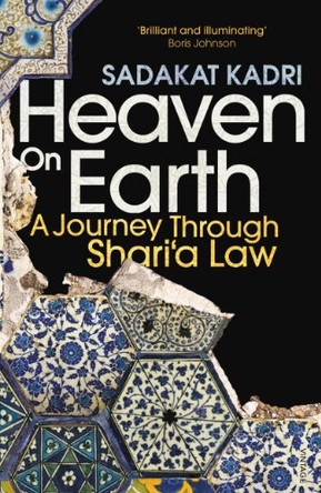 Heaven on Earth: A Journey Through Shari'a Law by Sadakat Kadri 9780099523277