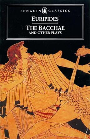 The Bacchae and Other Plays by Euripides 9780140440447