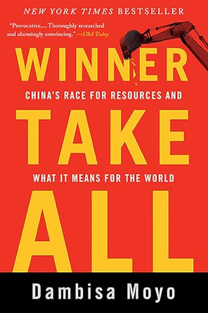 Winner Take All: China's Race for Resources and What It Means for the World by Dambisa Moyo 9780465029099