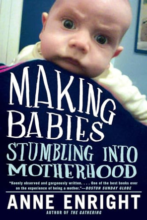 Making Babies: Stumbling into Motherhood by Anne Enright 9780393338287