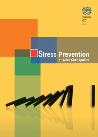 Stress prevention at work checkpoints: practical improvements for stress prevention in the workplace by International Labor Office