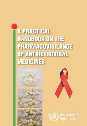 Practical Handbook on the Pharmacovigilance of Antiretroviral Medicines by World Health Organization