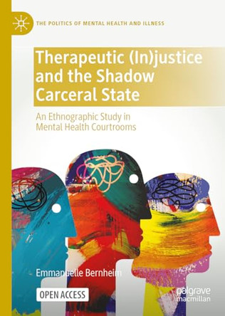 Therapeutic (In)justice and the Shadow Carceral State: An Ethnographic Study in Mental Health Courtrooms by Emmanuelle Bernheim 9783032161857
