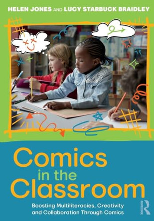Comics in the Classroom: Boosting Multiliteracies, Creativity and Collaboration Through Comics by Helen Jones 9781041036180