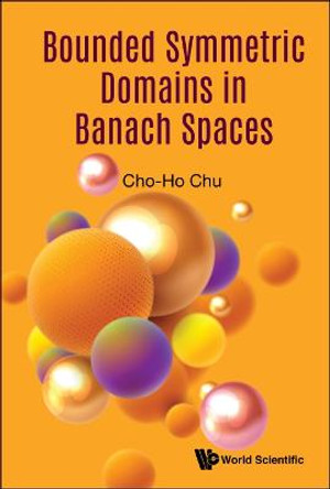 Bounded Symmetric Domains In Banach Spaces by Cho-Ho Chu