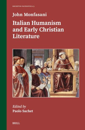 Italian Humanism and Early Christian Literature by Paolo Sachet 9789004746619