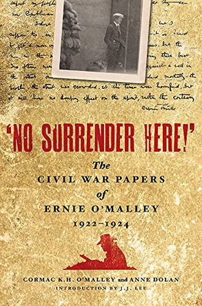 No Surrender Here!: The Civil War Papers of Ernie O'Malley 1922-1924 by Ernie O'Malley 9781843511274