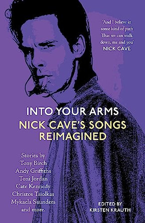 Into Your Arms: Nick Cave's Songs Reimagined by Mark Smith 9781760992781