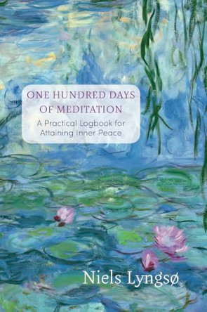 One Hundred Days of Meditation: A Practical Guide to Attaining Inner Peace by Niels Lyngsø 9781801522526