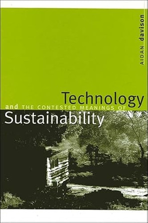 Technology and the Contested Meanings of Sustainability by Aidan Davison 9780791449806