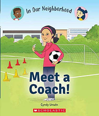 Meet a Coach! (in Our Neighborhood) by Cynthia Unwin 9781338768824