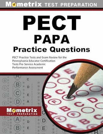 Pect Papa Practice Questions: Pect Practice Tests and Exam Review for the Pennsylvania Educator Certification Tests Pre-Service Academic Performance Assessment by Mometrix Pennsylvania Teacher Certification Test Team 9781516711147