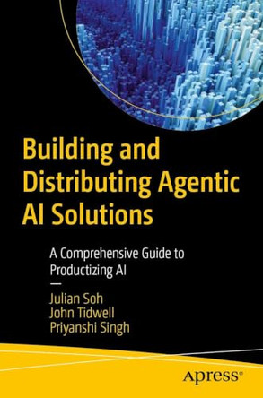 Building and Distributing Agentic AI Solutions: Making Your AI Product Scalable by Julian Soh 9798868825859