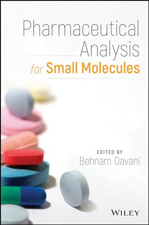 Pharmaceutical Analysis for Small Molecules by Behnam Davani 9781119121114