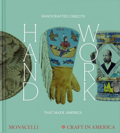 Handwork: Handcrafted Objects that Made America by Emily Zaiden 9781580937276