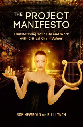 The Project Manifesto: Transforming Your Life and Work with Critical Chain Values by Robert C Newbold 9781934979150