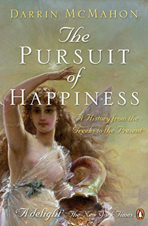 The Pursuit of Happiness: A History from the Greeks to the Present by Darrin McMahon 9780140295269