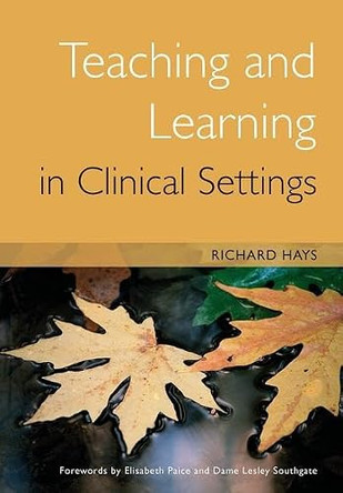Teaching and Learning in Clinical Settings by Richard Hays 9781857757514