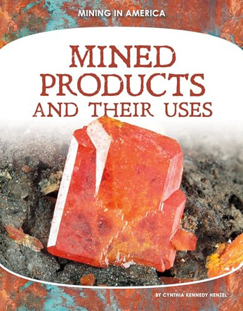 Mined Products and Their Uses by Cynthia Kennedy Henzel 9781098290948