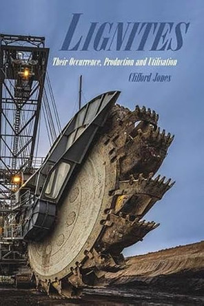 Lignites: Their Occurrence, Production and Utilisation by Clifford Jones 9781498772891