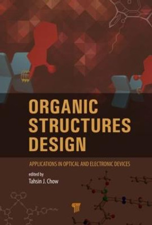 Organic Structures Design: Applications in Optical and Electronic Devices by Tahsin J. Chow