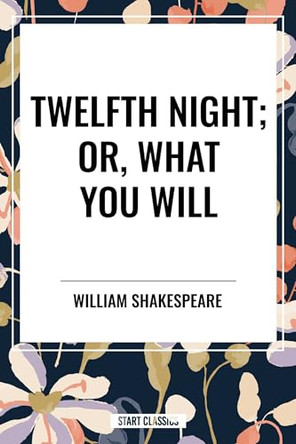 Twelfth Night; Or, What You Will by William Shakespeare 9798880924141