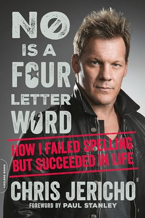 No Is a Four-Letter Word: How I Failed Spelling But Succeeded in Life by Chris Jericho 9780306921889