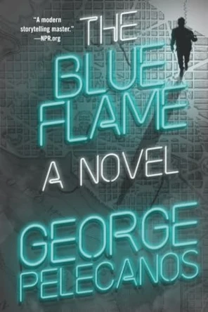 The Blue Flame by George P Pelecanos 9781538782583