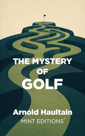 The Mystery of Golf by Arnold Haultain 9798888975435