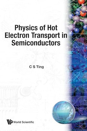 Physics Of Hot Electron Transport In Semiconductors by C S Ting 9789810210083