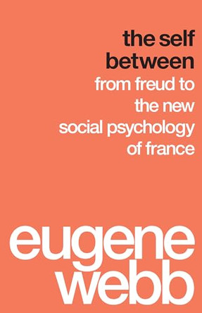 The Self Between: From Freud to the New Social Psychology of France by Eugene Webb 9780295994369