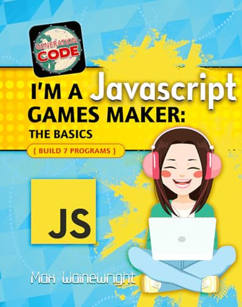 I'm a JavaScript Games Maker: The Basics by Max Wainewright 9780778735175