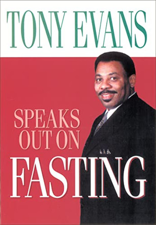 Tony Evans Speaks Out On Fasting by Tony Evans 9780802443663