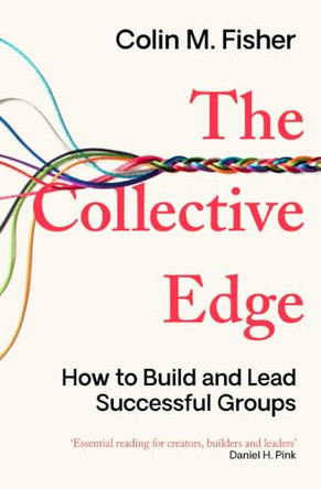 The Collective Edge: Unlocking the Secret Power of Groups by Colin M. Fisher 9781398533479