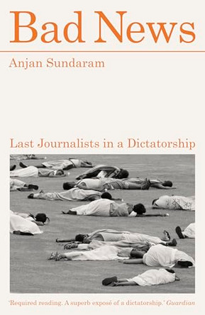 Bad News: Last Journalists in a Dictatorship by Anjan Sundaram 9781917092807