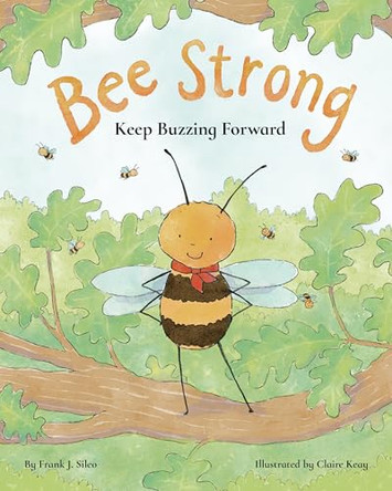 Bee Strong: Keep Buzzing Forward by Frank Sileo 9781433849398