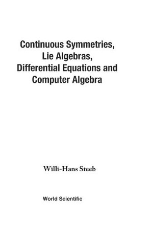 Continuous Symmetries, Lie Algebras, Differential Equations And Computer Algebra by Willi-hans Steeb 9789810228910