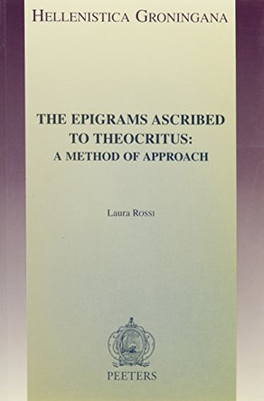 The Epigrams Ascribed to Theocritus: a Method of Approach by L. Rossi 9789042909922