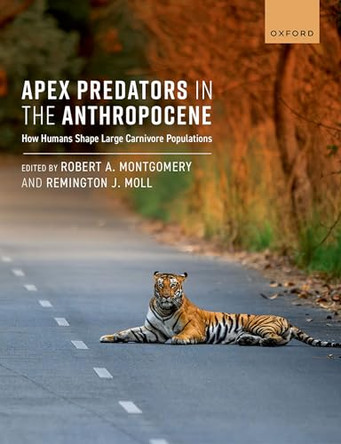 Apex Predators in the Anthropocene: How Humans Shape Large Carnivore Populations by Robert A. Montgomery 9780198892694