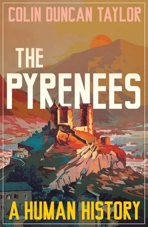 The Pyrenees: A Human History by Colin Duncan Taylor 9780300287196