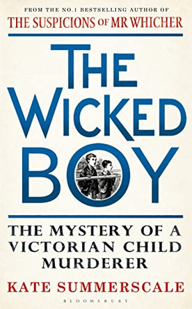 The Wicked Boy: Shortlisted for the CWA Gold Dagger for Non-Fiction 2017 by Kate Summerscale 9781408851142 [USED COPY]