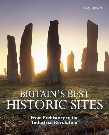 Britain's Best Historic Sites: From Prehistory to the Industrial Revolution by Tom Quinn 9781847739841 [USED COPY]