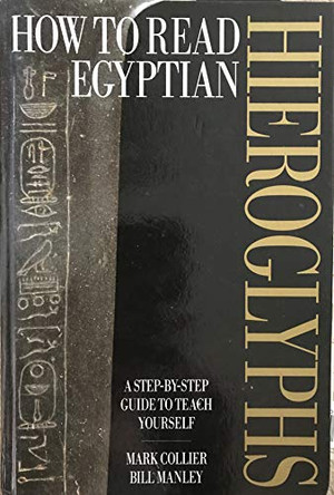 How to Read Egyptian Hieroglyphs: A step-by-step guide to teach yourself by Mark Collier 9780714119106 [USED COPY]
