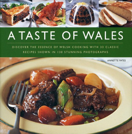 A Taste of Wales: Discover the Essence of Welsh Cooking with Over 30 Classic Recipes by Annette Yates 9780754819738 [USED COPY]
