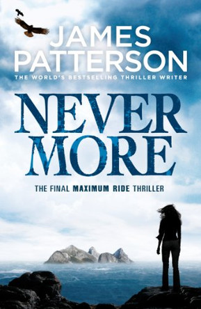 Maximum Ride: Nevermore by James Patterson 9780099550129 [USED COPY]