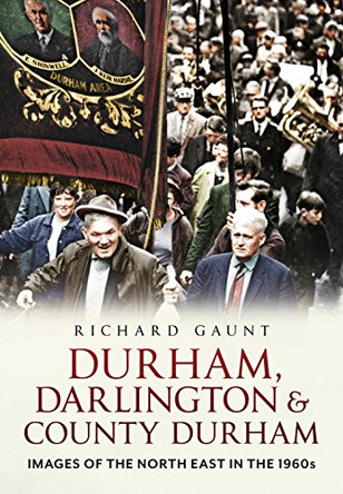 Images of West County Durham: Life in Times of Change by Richard Gaunt 9781781552308 [USED COPY]