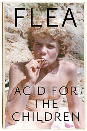 Acid For The Children - The autobiography of Flea, the Red Hot Chili Peppers legend by Flea 9781472230812 [USED COPY]